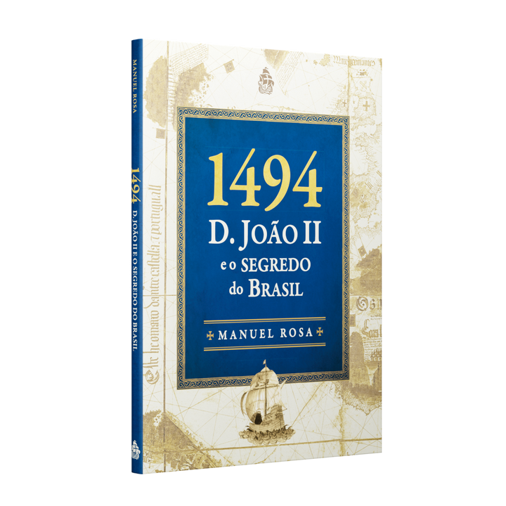1494 - D. João II e o Segredo do Brasil (Manuel Rosa)
