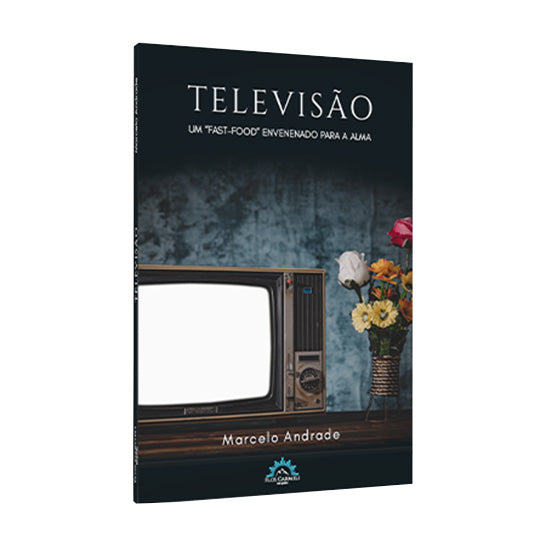 Televisão - um "fast-food" envenenado para a alma (Marcelo Andrade)