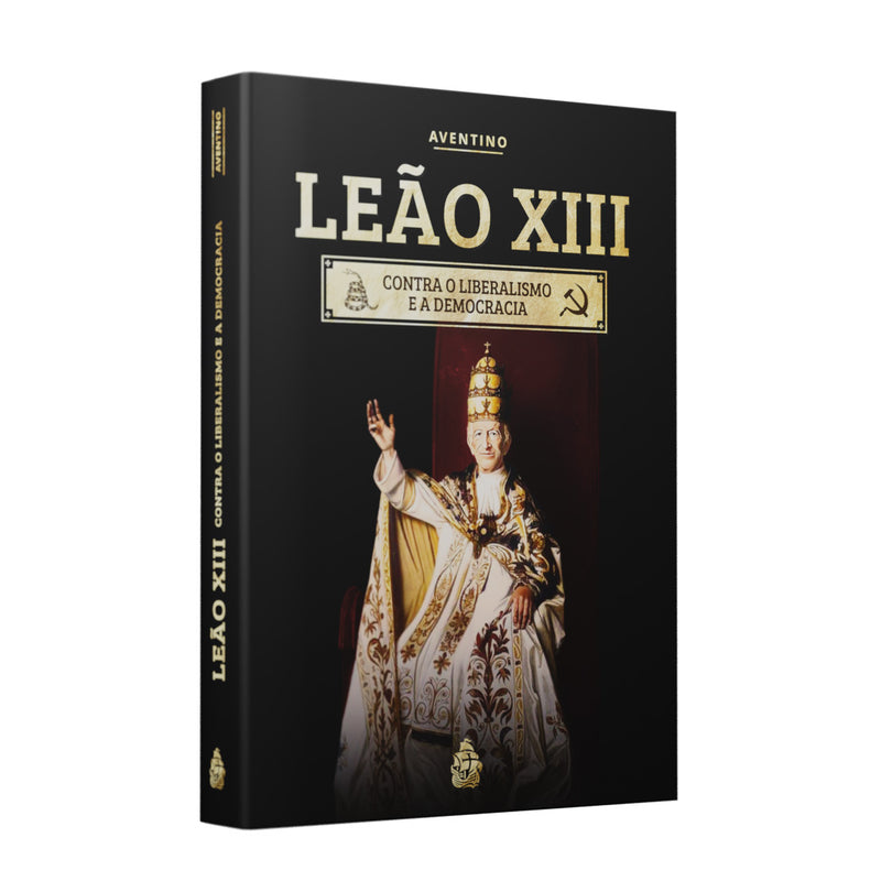 Leão XIII: contra o liberalismo e a democracia