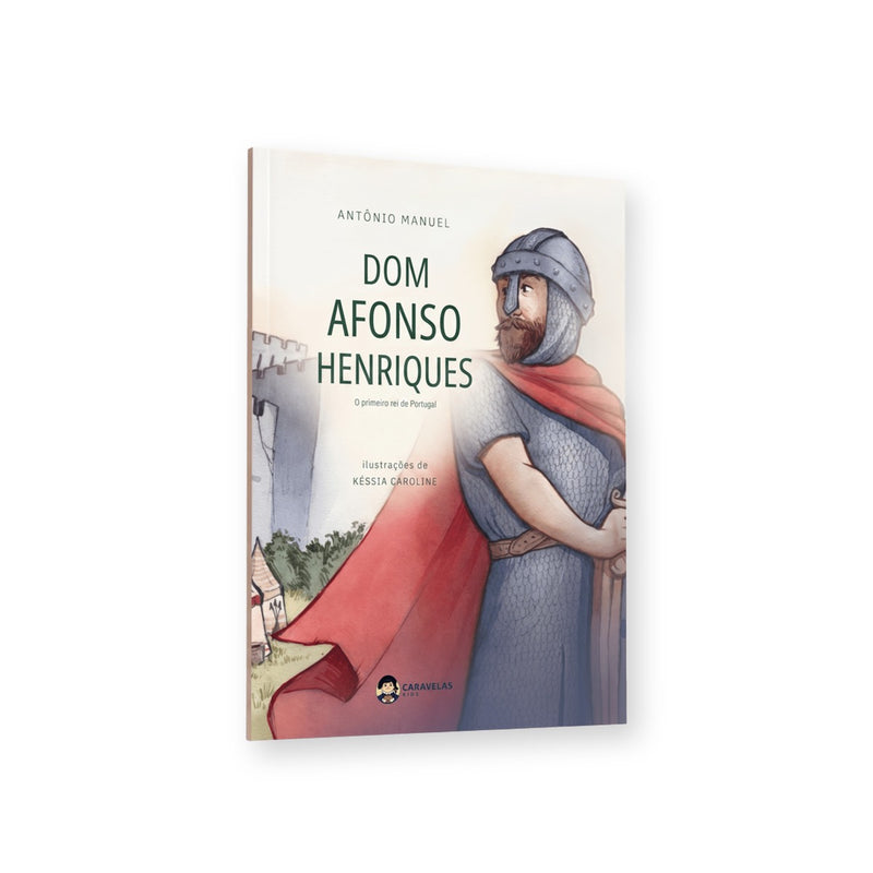 Dom Afonso Henriques: o primeiro rei de Portugal